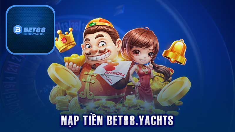 Nạp Tiền Bet88 – Hướng Dẫn Chi Tiết Và Các Lưu Ý Quan Trọng